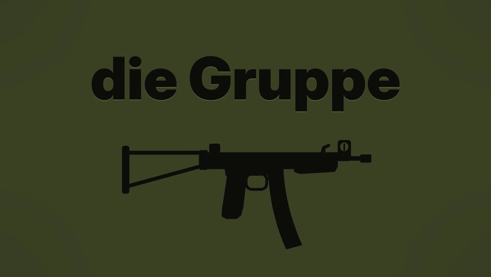 die Gruppe in black on a dark olive background above the silhouette of a submachine gun